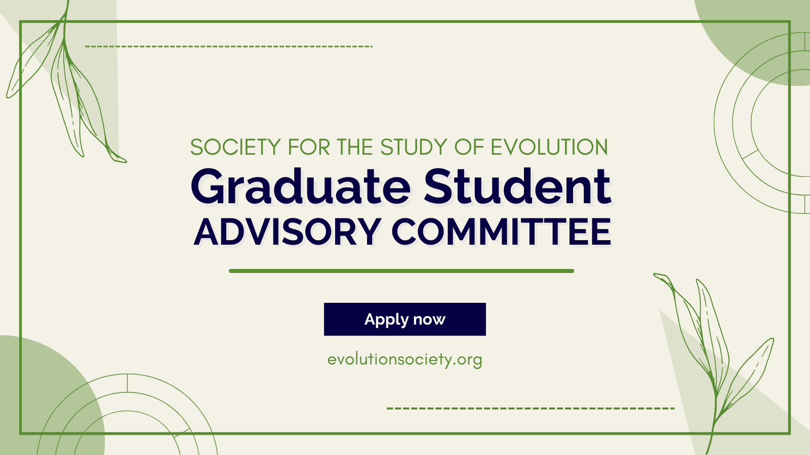 Text: Society for the Study of Evolution Graduate Student Advisory Committee. Apply now: evolutionsociety.org.